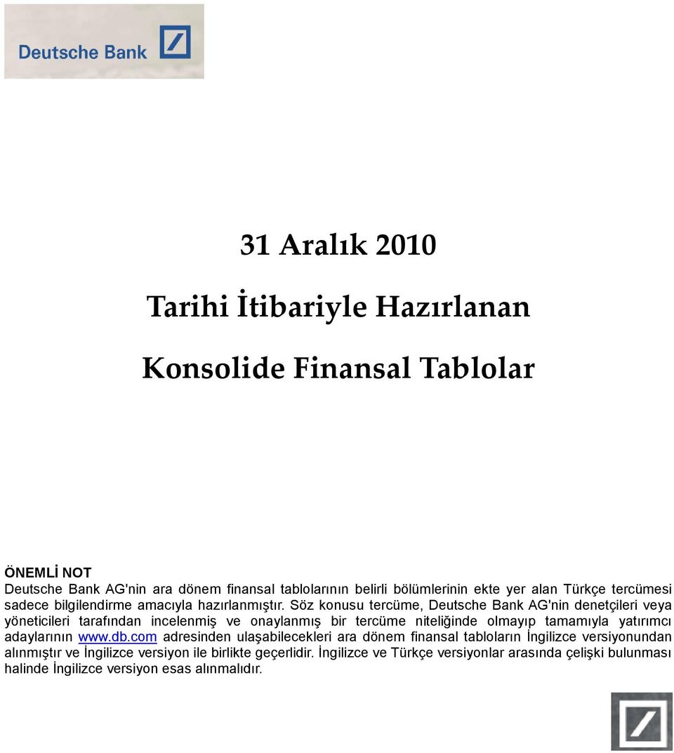 Sz konusu tercme, Deutsche Bank AG'nin denetçileri veya yneticileri tarafından incelenmiş ve onaylanmış bir tercme niteliğinde olmayıp tamamıyla yatırımcı