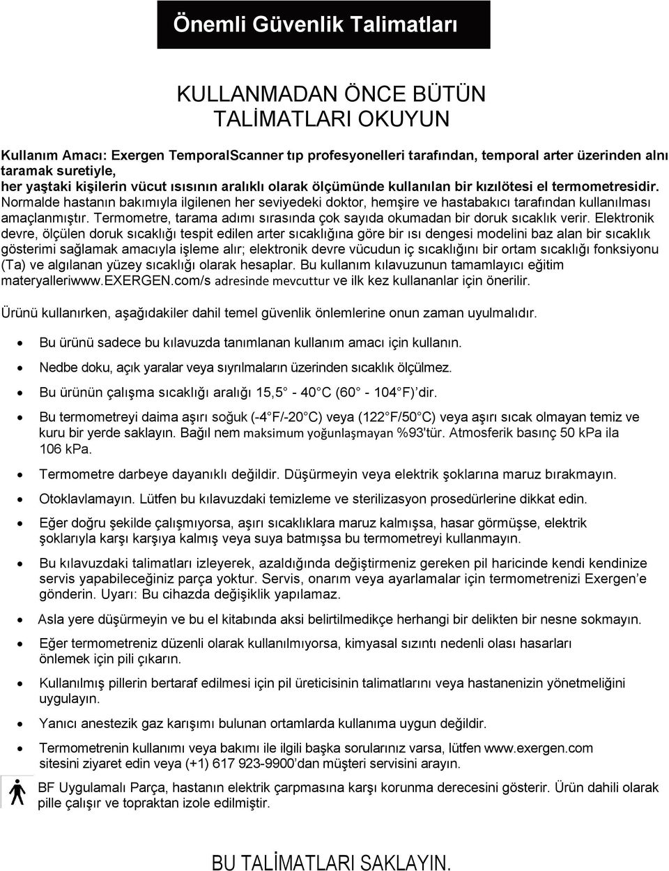 Normalde hastanın bakımıyla ilgilenen her seviyedeki doktor, hemşire ve hastabakıcı tarafından kullanılması amaçlanmıştır.