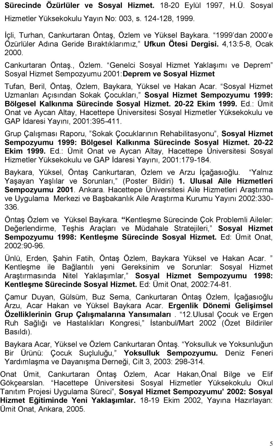 Genelci Sosyal Hizmet Yaklaşımı ve Deprem Sosyal Hizmet Sempozyumu 2001:Deprem ve Sosyal Hizmet Tufan, Beril, Öntaş, Özlem, Baykara, Yüksel ve Hakan Acar.