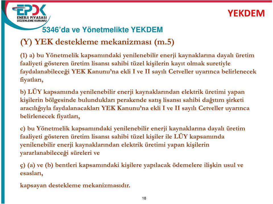 na ekli I ve II sayılı Cetveller uyarınca belirlenecek fiyatları, b) LÜY kapsamında yenilenebilir enerji kaynaklarından elektrik üretimi yapan kişilerin bölgesinde bulundukları perakende satış