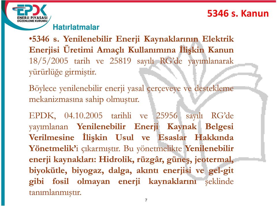 Böylece yenilenebilir enerji yasal çerçeveye ve destekleme mekanizmasına sahip olmuştur. EPDK, 04.10.