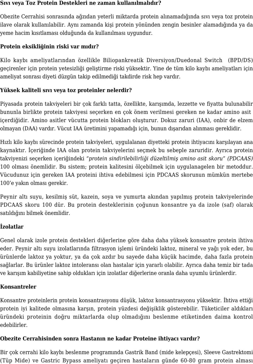 Kilo kaybı ameliyatlarından özellikle Biliopankreatik Diversiyon/Duedonal Switch (BPD/DS) geçirenler için protein yetesizliği geliştirme riski yüksektir.