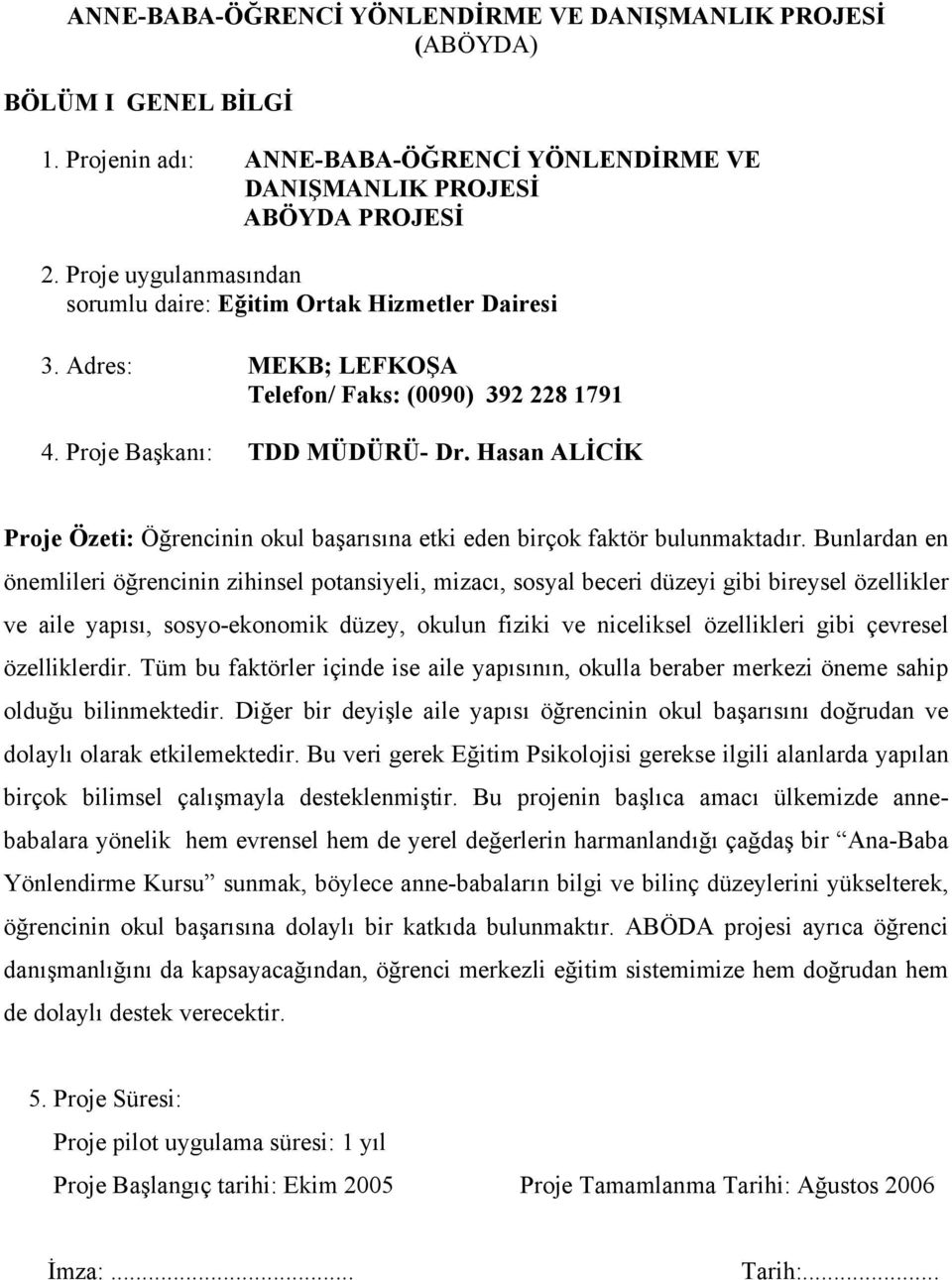 Hasan ALİCİK Proje Özeti: Öğrencinin okul başarısına etki eden birçok faktör bulunmaktadır.