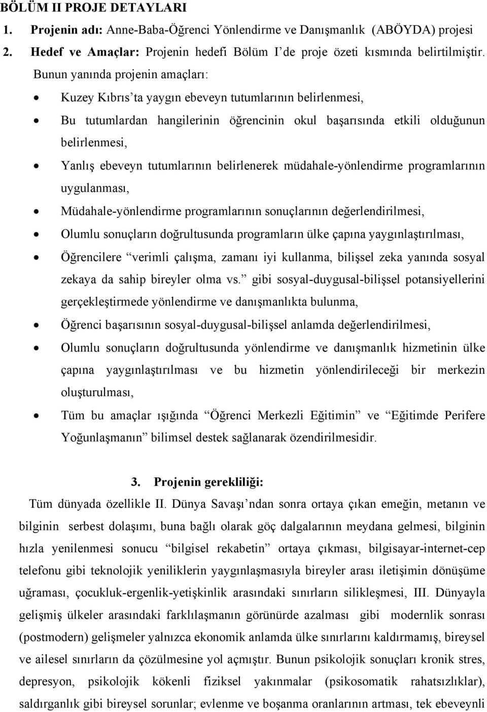 tutumlarının belirlenerek müdahale-yönlendirme programlarının uygulanması, Müdahale-yönlendirme programlarının sonuçlarının değerlendirilmesi, Olumlu sonuçların doğrultusunda programların ülke çapına