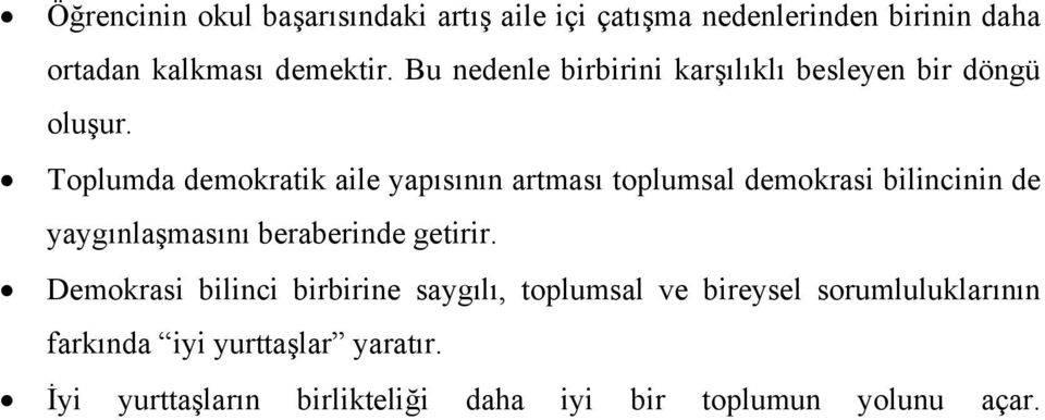 Toplumda demokratik aile yapısının artması toplumsal demokrasi bilincinin de yaygınlaşmasını beraberinde getirir.