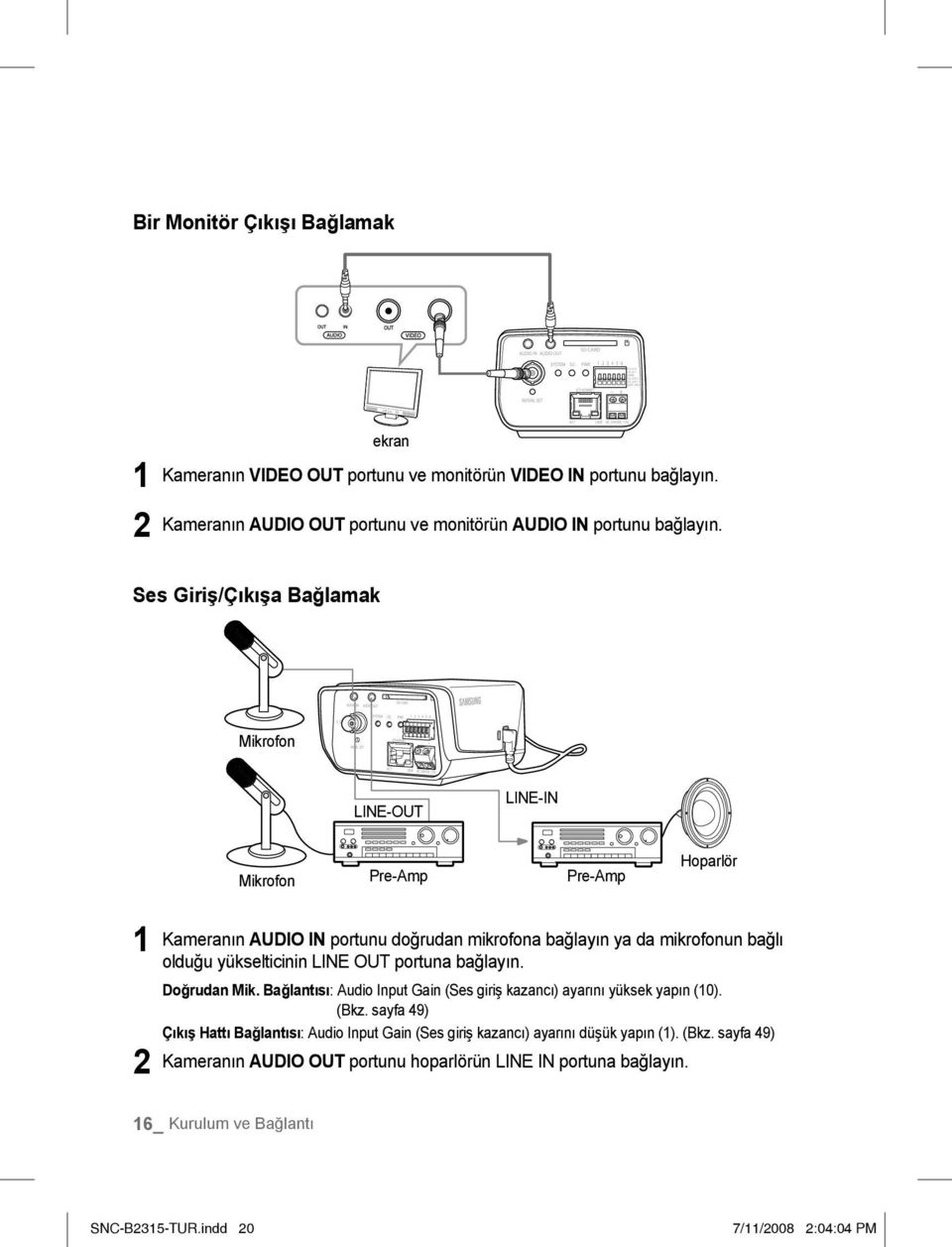 yükselticinin LINE OUT portuna bağlayın. Doğrudan Mik. Bağlantısı: Audio Input Gain (Ses giriş kazancı) ayarını yüksek yapın (0). (Bkz.