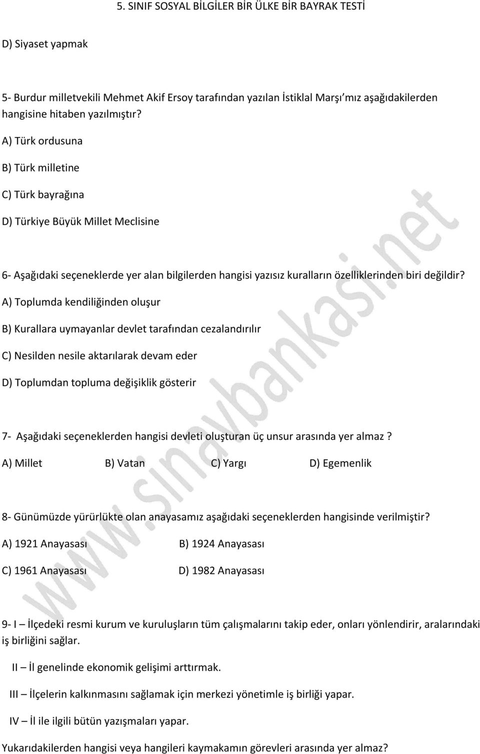 A) Toplumda kendiliğinden oluşur B) Kurallara uymayanlar devlet tarafından cezalandırılır C) Nesilden nesile aktarılarak devam eder D) Toplumdan topluma değişiklik gösterir 7- Aşağıdaki seçeneklerden