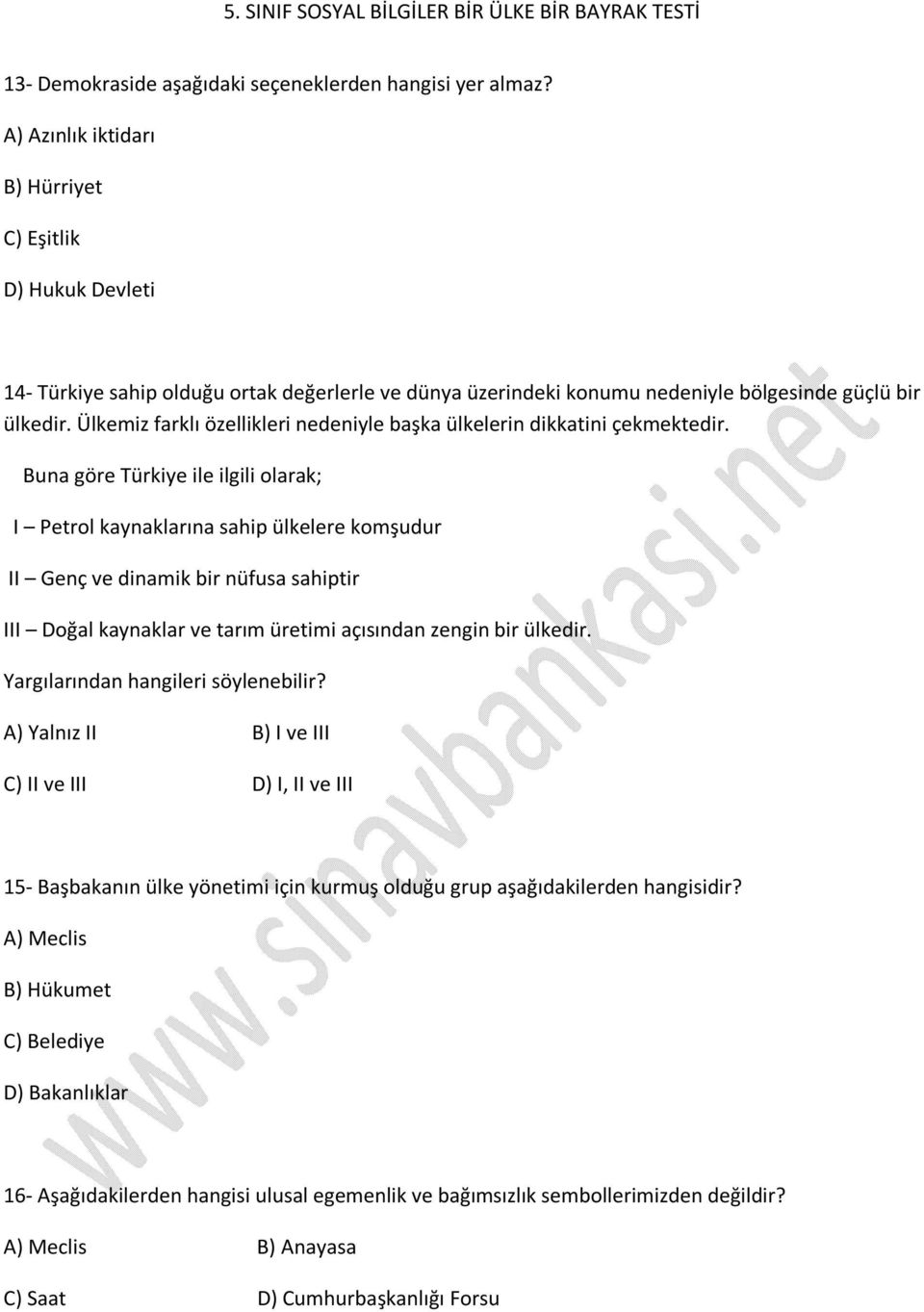 Ülkemiz farklı özellikleri nedeniyle başka ülkelerin dikkatini çekmektedir.