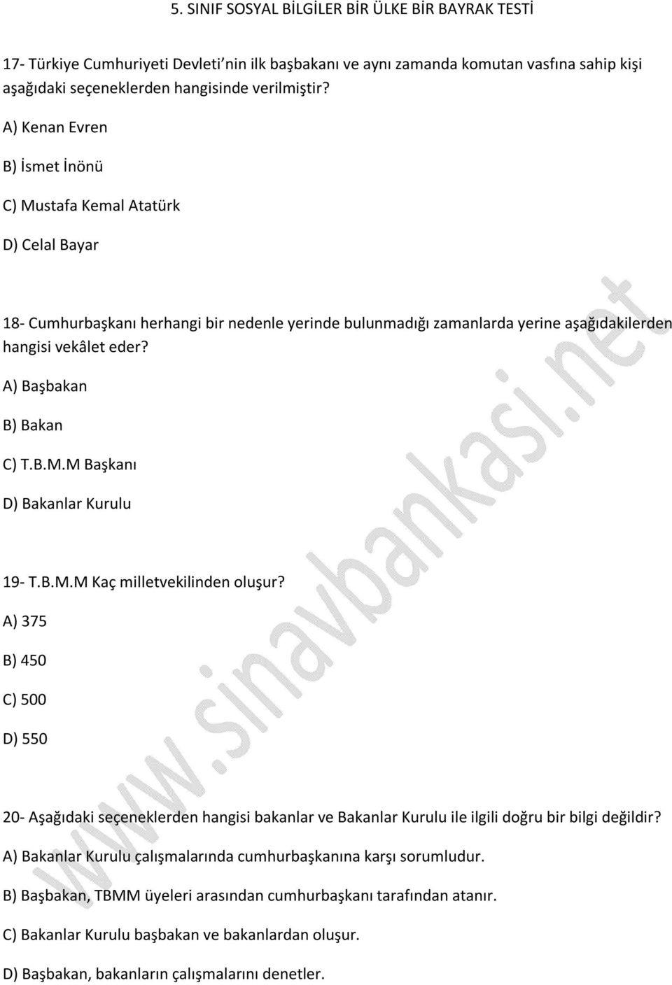 A) Başbakan B) Bakan C) T.B.M.M Başkanı D) Bakanlar Kurulu 19- T.B.M.M Kaç milletvekilinden oluşur?