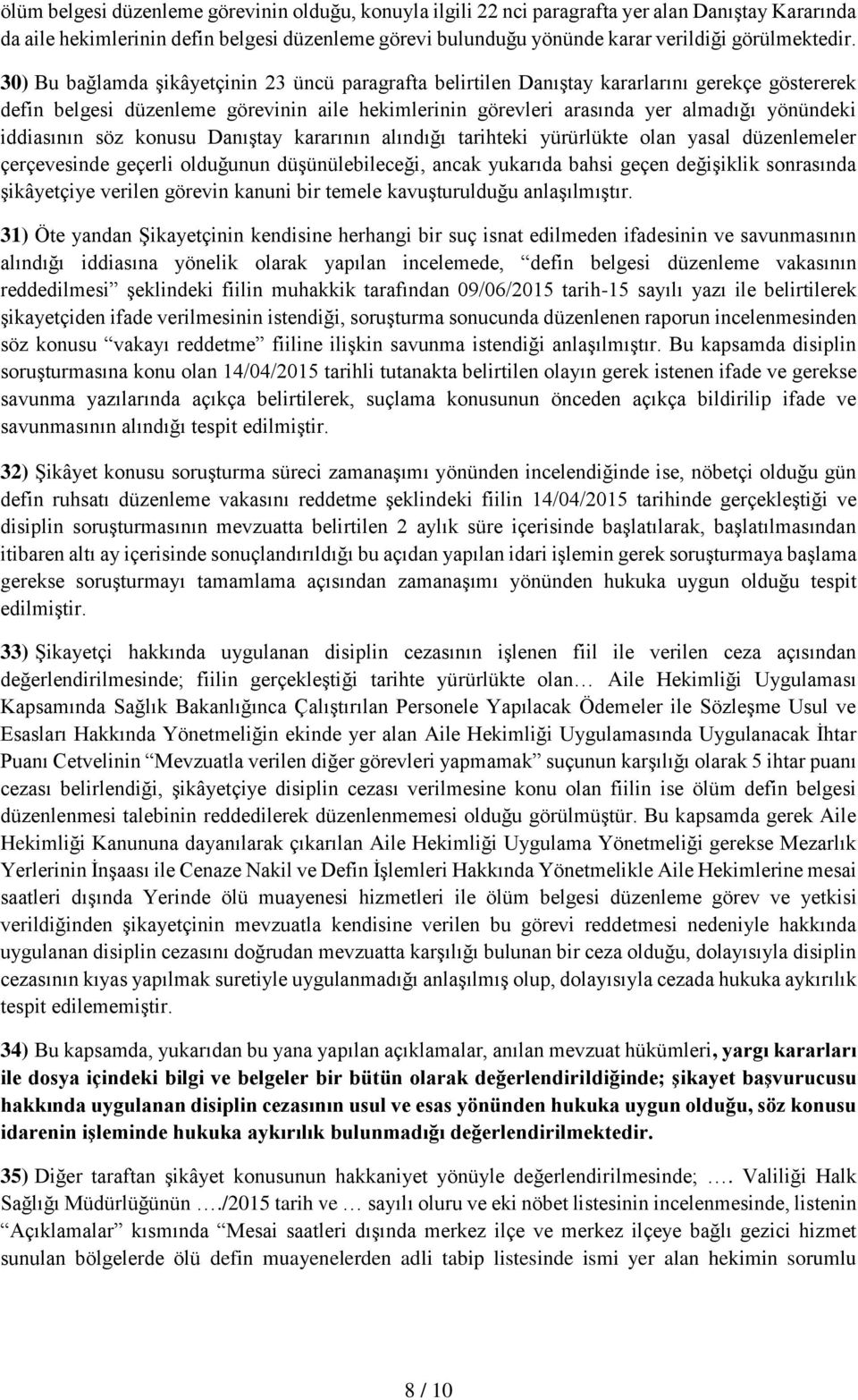 30) Bu bağlamda şikâyetçinin 23 üncü paragrafta belirtilen Danıştay kararlarını gerekçe göstererek defin belgesi düzenleme görevinin aile hekimlerinin görevleri arasında yer almadığı yönündeki