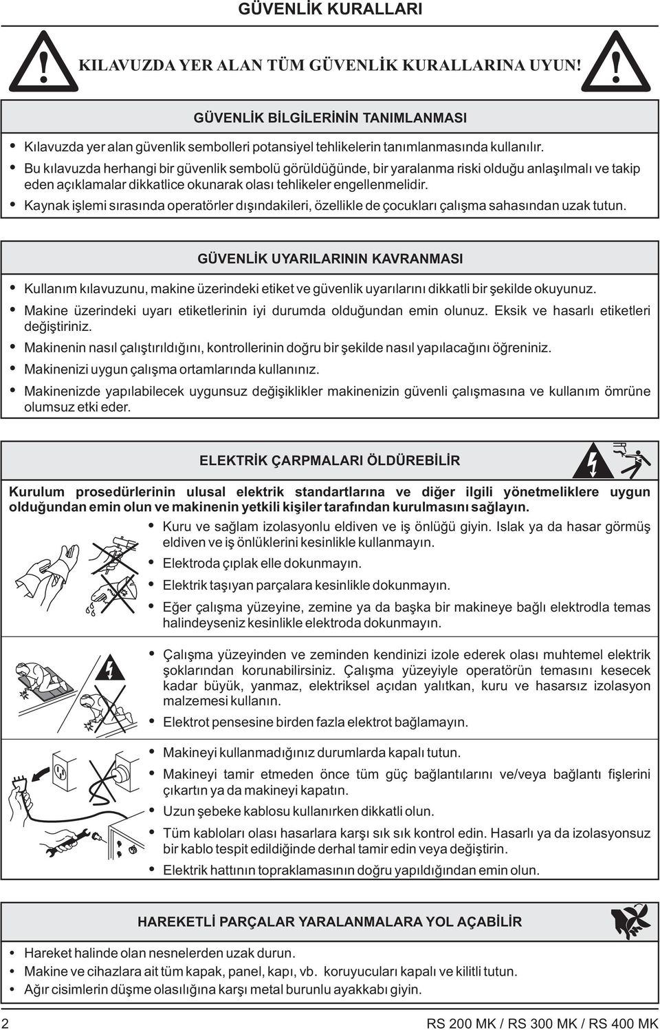 Kaynak işlemi sırasında operatörler dışındakileri, özellikle de çocukları çalışma sahasından uzak tutun.