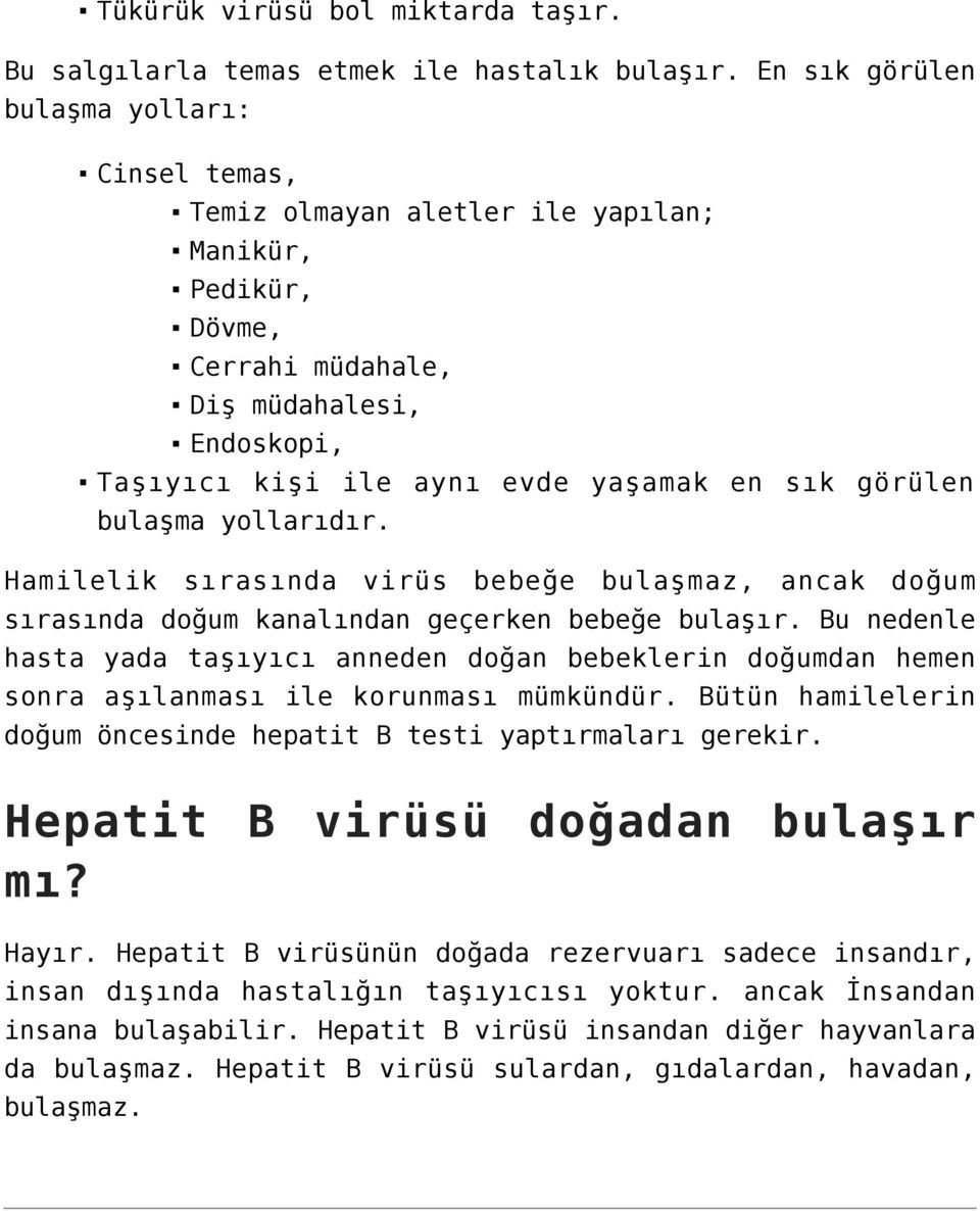 görülen bulaşma yollarıdır. Hamilelik sırasında virüs bebeğe bulaşmaz, ancak doğum sırasında doğum kanalından geçerken bebeğe bulaşır.