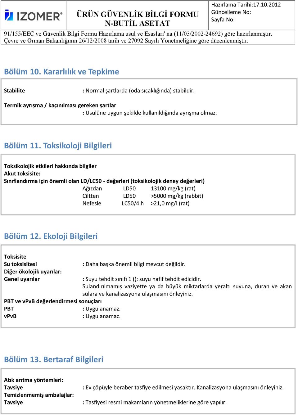 LD50 >5000 mg/kg (rabbit) Nefesle LC50/4 h >21,0 mg/l (rat) Bölüm 12.