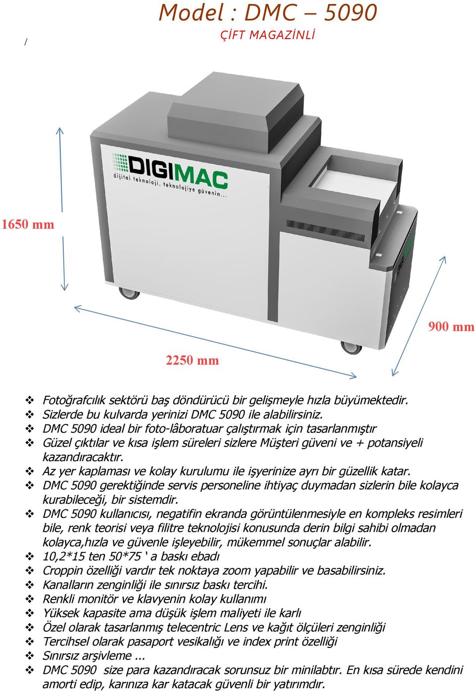 Az yer kaplaması ve kolay kurulumu ile işyerinize ayrı bir güzellik katar. DMC 5090 gerektiğinde servis personeline ihtiyaç duymadan sizlerin bile kolayca kurabileceği, bir sistemdir.