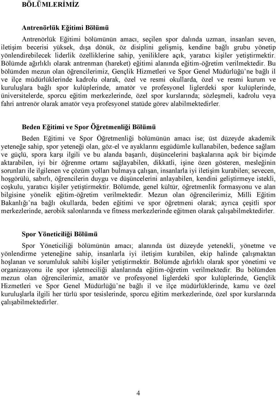 Bölümde ağırlıklı olarak antrenman (hareket) eğitimi alanında eğitim-öğretim verilmektedir.