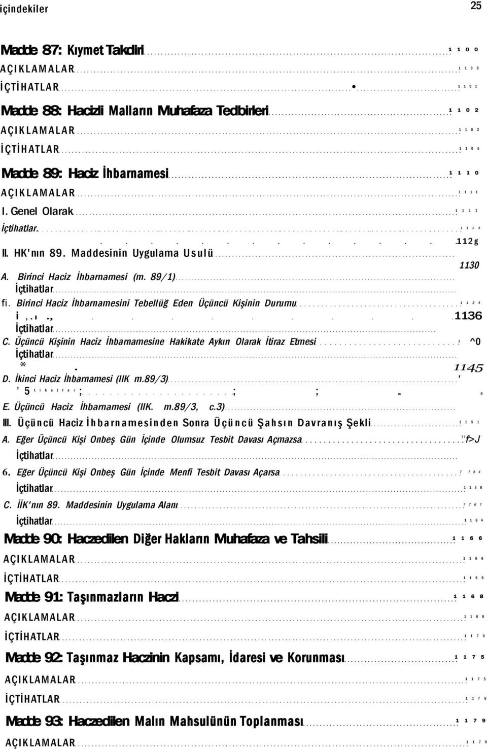 Birinci Haciz İhbarnamesini Tebellüğ Eden Üçüncü Kişinin Durumu 1 1 3 4 i,.ı., 1136 İçtihatlar C. Üçüncü Kişinin Haciz İhbarnamesine Hakikate Aykırı Olarak İtiraz Etmesi 1 ^0 İçtihatlar *. 1145 D.