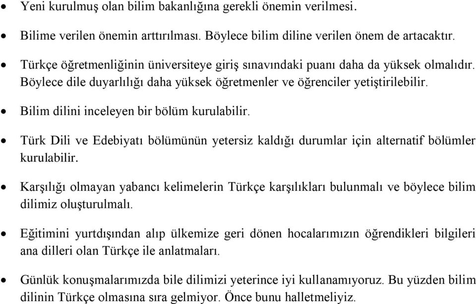 Bilim dilini inceleyen bir bölüm kurulabilir. Türk Dili ve Edebiyatı bölümünün yetersiz kaldığı durumlar için alternatif bölümler kurulabilir.