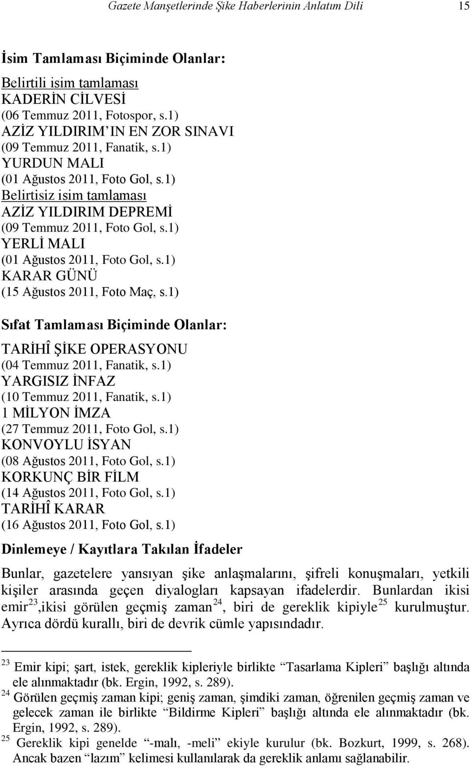 1) KARAR GÜNÜ (15 Ağustos 2011,, s.1) Sıfat Tamlaması Biçiminde Olanlar: TARİHÎ ŞİKE OPERASYONU (04 Temmuz 2011,, s.1) YARGISIZ İNFAZ (10 Temmuz 2011,, s.1) 1 MİLYON İMZA (27 Temmuz 2011,, s.