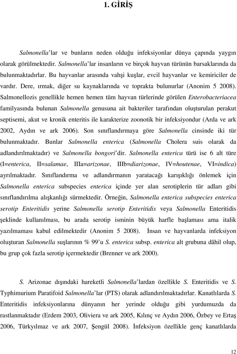 Salmonellozis genellikle hemen hemen tüm hayvan türlerinde görülen Enterobacteriacea familyasında bulunan Salmonella genusuna ait bakteriler tarafından oluşturulan perakut septisemi, akut ve kronik