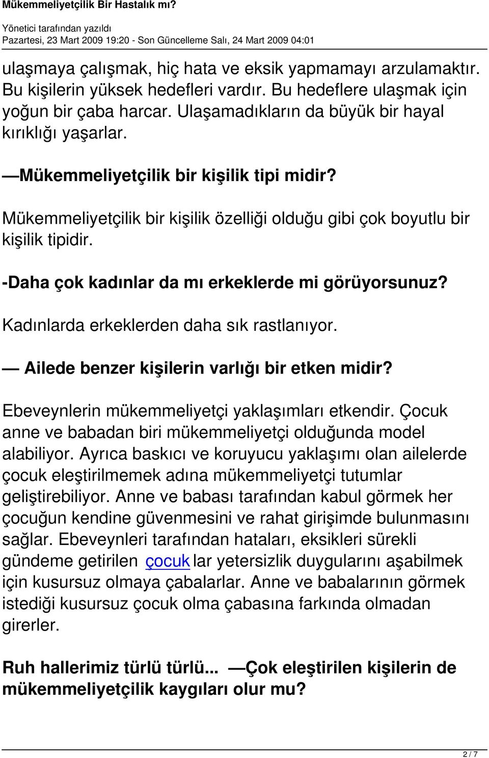 -Daha çok kadınlar da mı erkeklerde mi görüyorsunuz? Kadınlarda erkeklerden daha sık rastlanıyor. Ailede benzer kişilerin varlığı bir etken midir? Ebeveynlerin mükemmeliyetçi yaklaşımları etkendir.