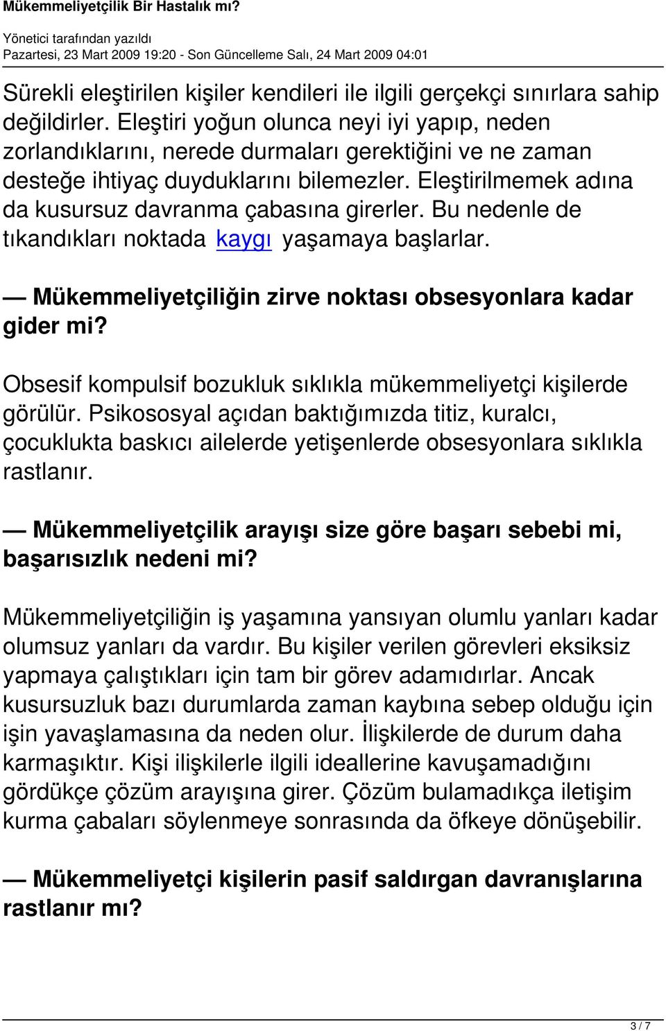 Eleştirilmemek adına da kusursuz davranma çabasına girerler. Bu nedenle de tıkandıkları noktada kaygı yaşamaya başlarlar. Mükemmeliyetçiliğin zirve noktası obsesyonlara kadar gider mi?