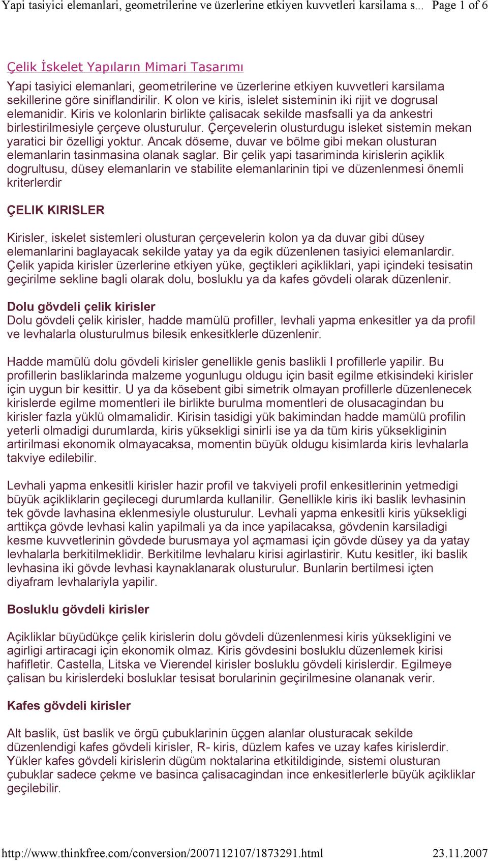 Çerçevelerin olusturdugu isleket sistemin mekan yaratici bir özelligi yoktur. Ancak döseme, duvar ve bölme gibi mekan olusturan elemanlarin tasinmasina olanak saglar.