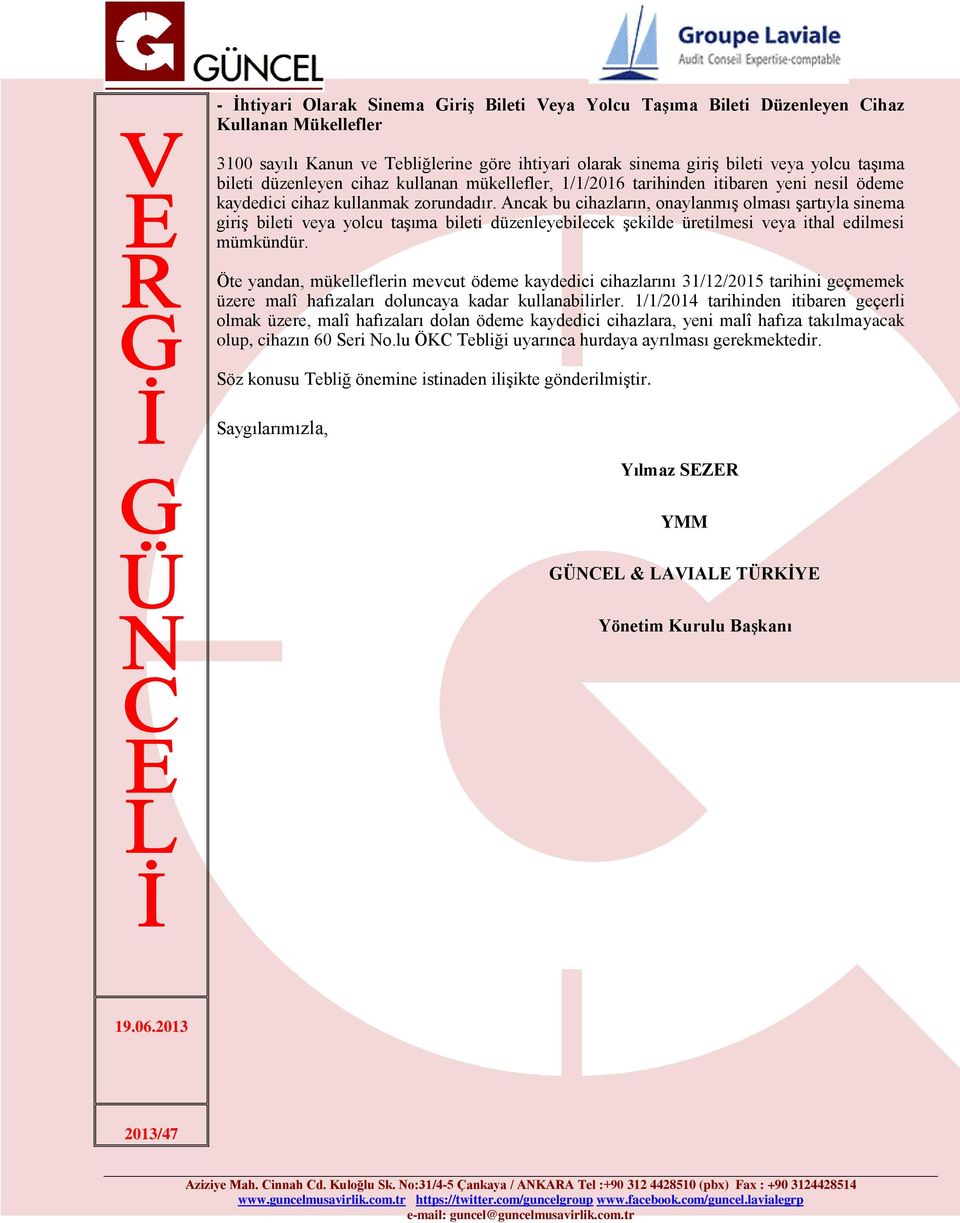 Ancak bu cihazların, onaylanmış olması şartıyla sinema giriş bileti veya yolcu taşıma bileti düzenleyebilecek şekilde üretilmesi veya ithal edilmesi mümkündür.