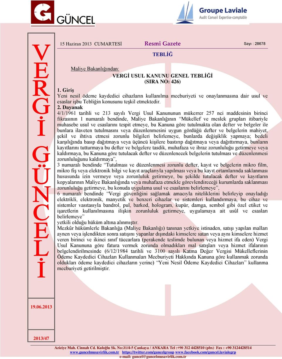 Dayanak 4/1/1961 tarihli ve 213 sayılı Vergi Usul Kanununun mükerrer 257 nci maddesinin birinci fıkrasının 1 numaralı bendinde, Maliye Bakanlığının Mükellef ve meslek grupları itibariyle muhasebe