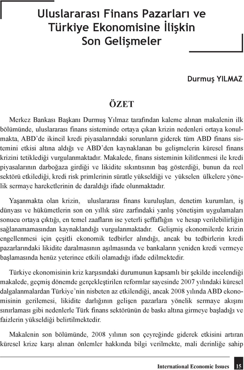 gelişmelerin küresel finans krizini tetiklediği vurgulanmaktadır.