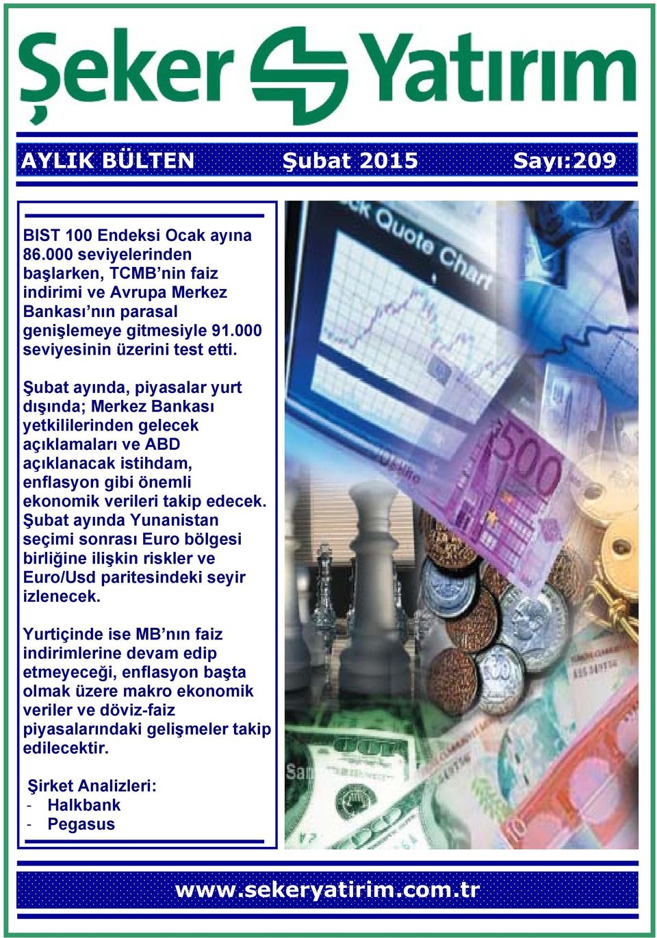 Şubat ayında, piyasalar yurt dışında; Merkez Bankası yetkililerinden gelecek açıklamaları ve ABD açıklanacak istihdam, enflasyon gibi önemli ekonomik verileri takip edecek.