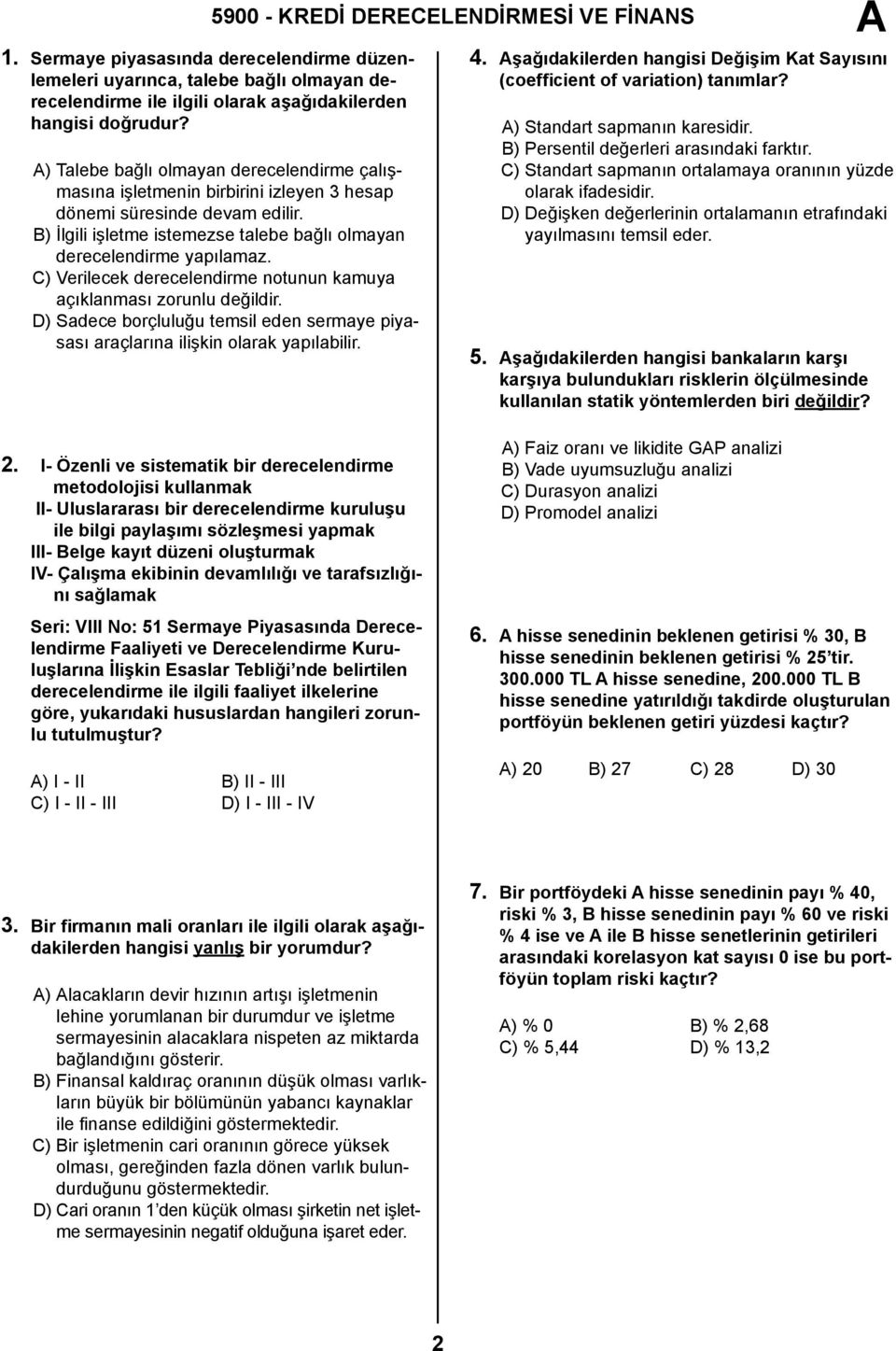 B) İlgili işletme istemezse talebe bağlı olmayan derecelendirme yapılamaz. C) Verilecek derecelendirme notunun kamuya açıklanması zorunlu değildir.