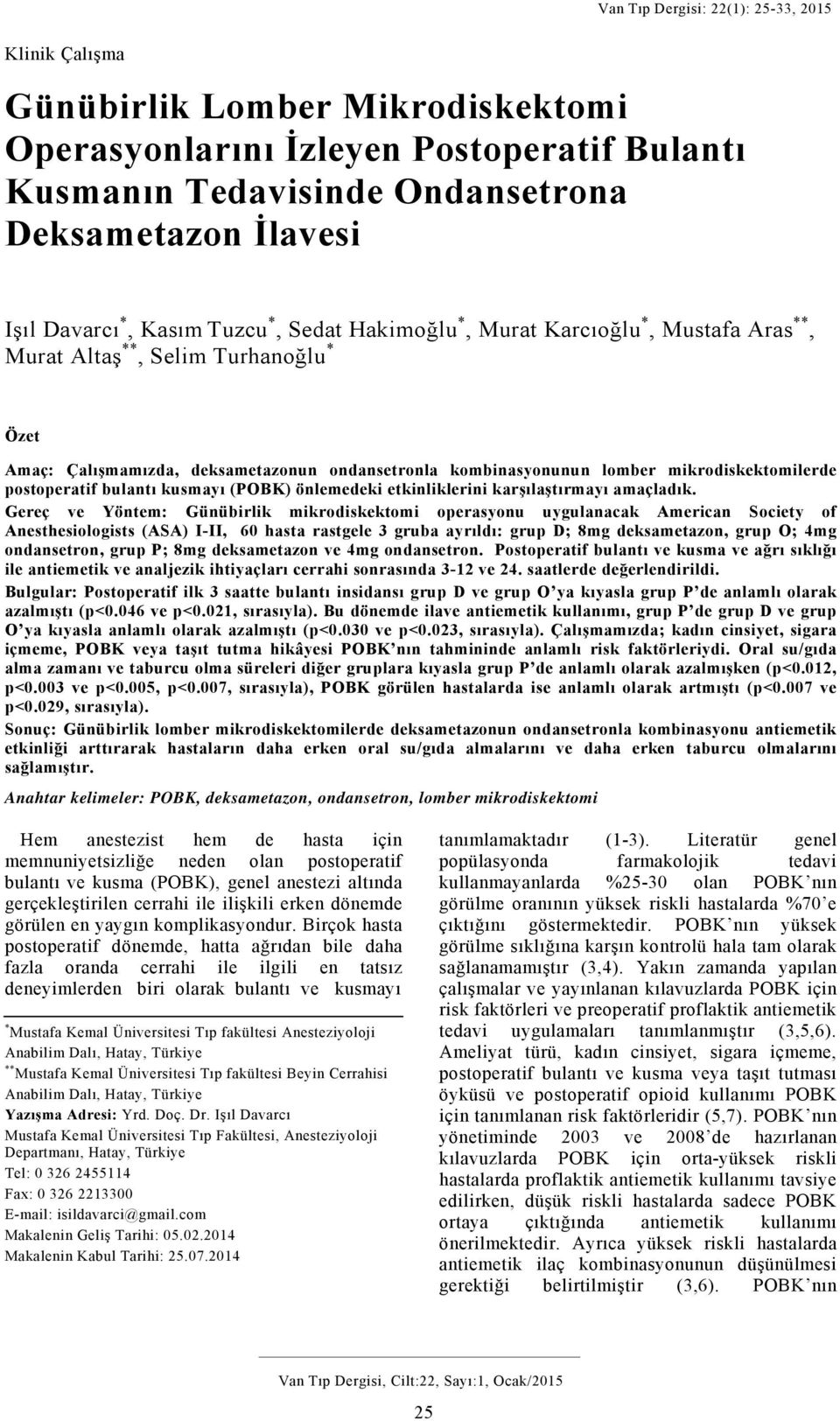 kombinasyonunun lomber mikrodiskektomilerde postoperatif bulantı kusmayı (POBK) önlemedeki etkinliklerini karşılaştırmayı amaçladık.