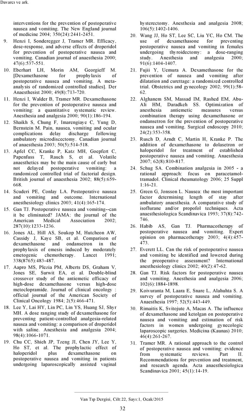 [Dexamethasone for prophylaxis of postoperative nausea and vomiting. A metaanalysis of randomized controlled studies]. Der Anaesthesist ; 49(8):7-7.. Henzi I, Walder B, Tramer MR.