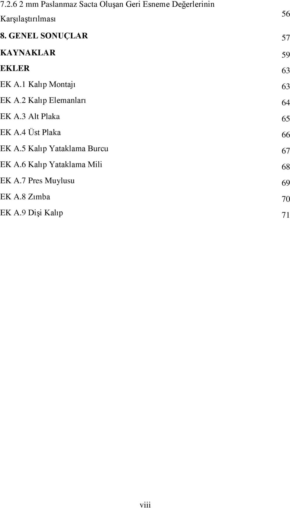 2 Kalıp Elemanları 64 EK A.3 Alt Plaka 65 EK A.4 Üst Plaka 66 EK A.