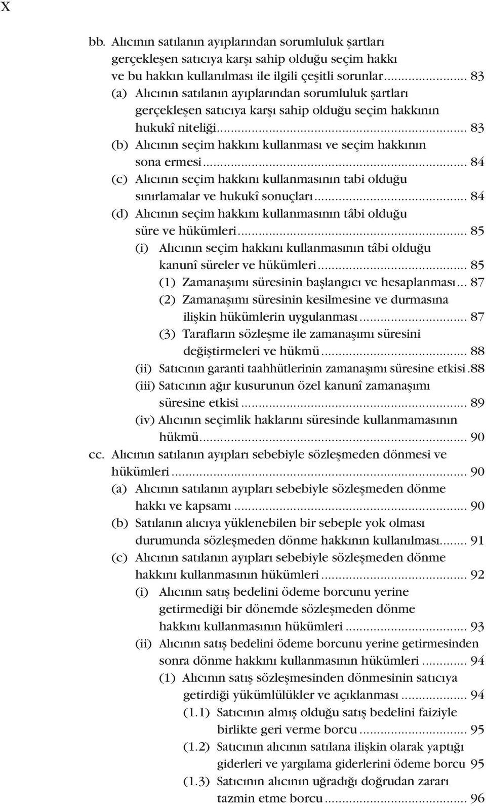 .. 83 (b) Alıcının seçim hakkını kullanması ve seçim hakkının sona ermesi... 84 (c) Alıcının seçim hakkını kullanmasının tabi olduğu sınırlamalar ve hukukî sonuçları.