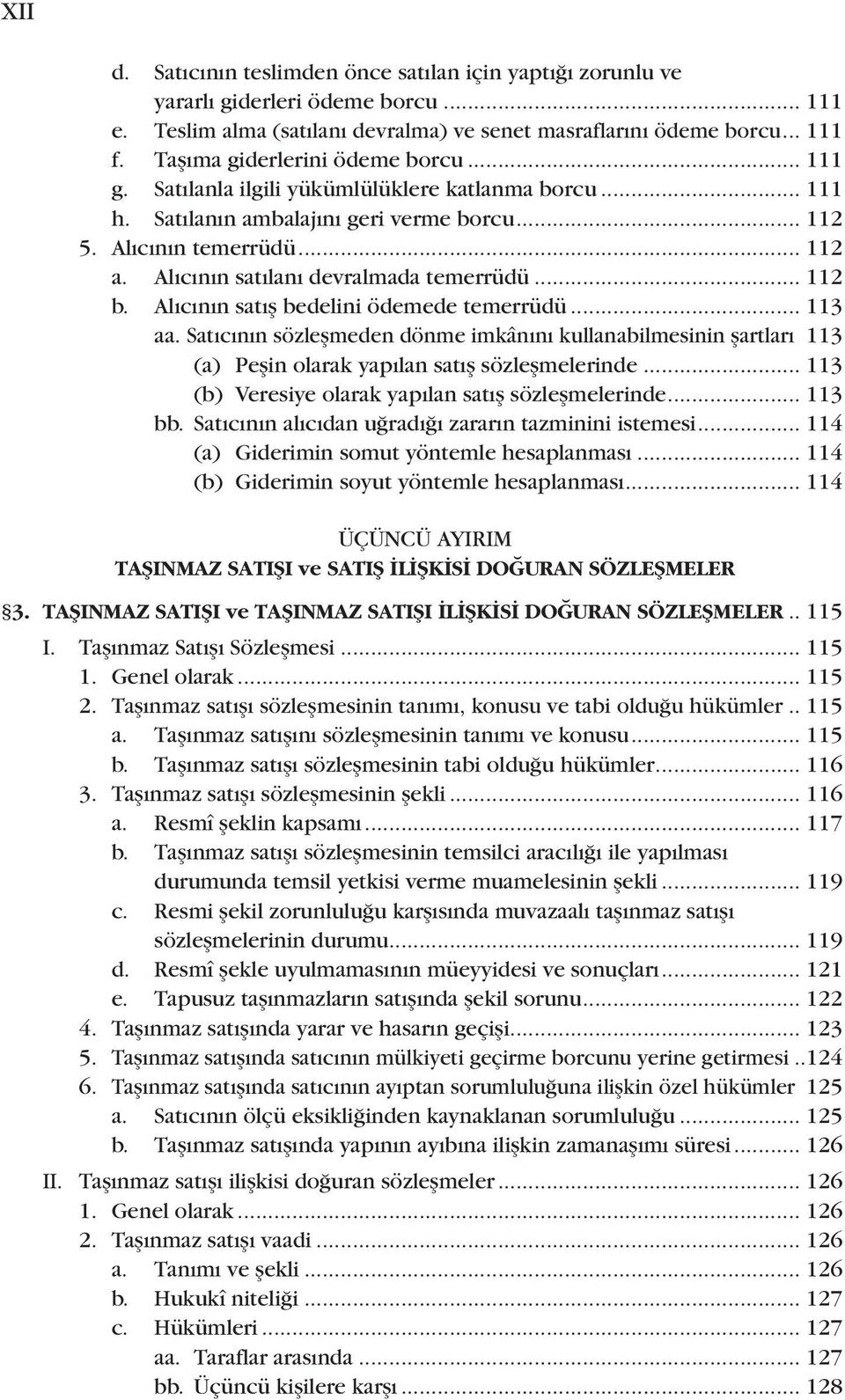 Alıcının satılanı devralmada temerrüdü... 112 b. Alıcının satış bedelini ödemede temerrüdü... 113 aa. Satıcının sözleşmeden dönme imkânını kullanabilmesinin şartları.