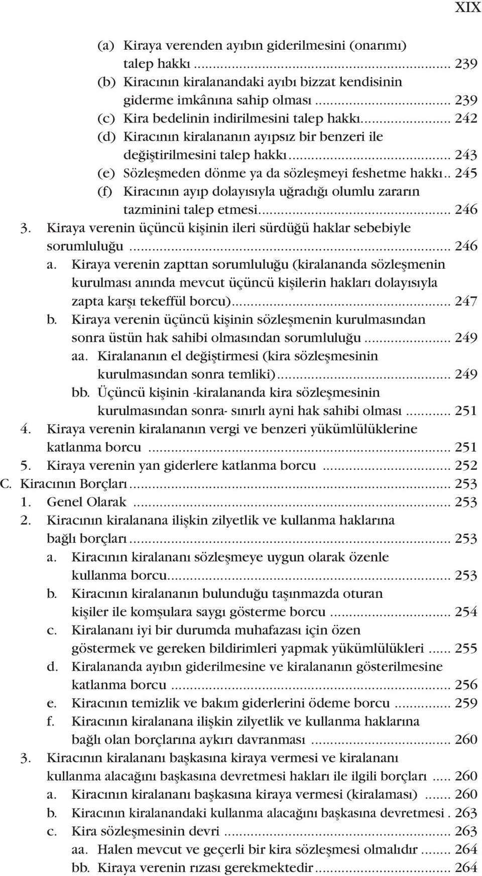 .. 245 (f) Kiracının ayıp dolayısıyla uğradığı olumlu zararın tazminini talep etmesi... 246 3. Kiraya verenin üçüncü kişinin ileri sürdüğü haklar sebebiyle sorumluluğu... 246 a.