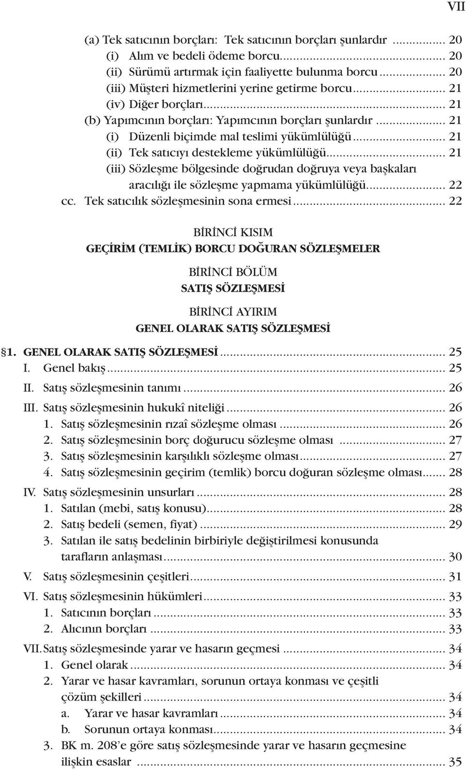 .. 21 (ii) Tek satıcıyı destekleme yükümlülüğü... 21 (iii) Sözleşme bölgesinde doğrudan doğruya veya başkaları aracılığı ile sözleşme yapmama yükümlülüğü... 22 cc.