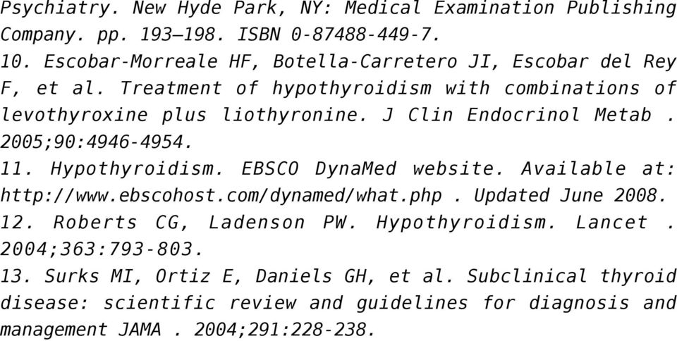 J Clin Endocrinol Metab. 2005;90:4946-4954. 11. Hypothyroidism. EBSCO DynaMed website. Available at: http://www.ebscohost.com/dynamed/what.php. Updated June 2008.