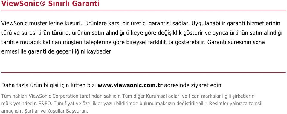 göre bireysel farklılık ta gösterebilir. Garanti süresinin sona ermesi ile garanti de geçerliliğini kaybeder. Daha fazla ürün bilgisi için lütfen bizi www.viewsonic.com.