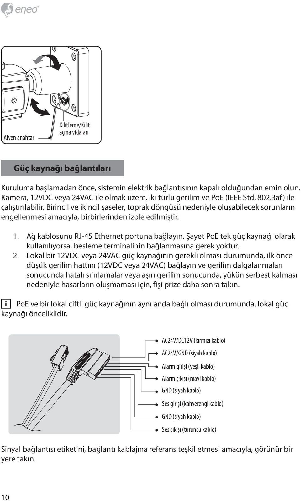 Birincil ve ikincil şaseler, toprak döngüsü nedeniyle oluşabilecek sorunların engellenmesi amacıyla, birbirlerinden izole edilmiştir. 1. Ağ kablosunu RJ-45 Ethernet portuna bağlayın.