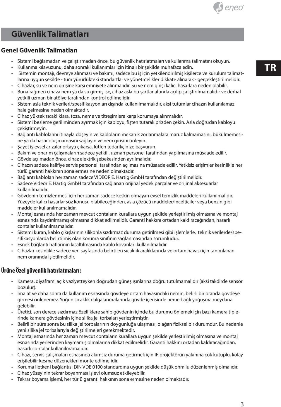 Sistemin montajı, devreye alınması ve bakımı, sadece bu iş için yetkilendirilmiş kişilerce ve kurulum talimatlarına uygun şekilde - tüm yürürlükteki standartlar ve yönetmelikler dikkate alınarak -