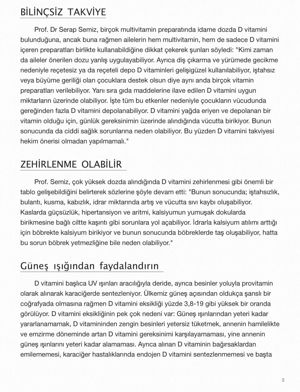 kullanabildiğine dikkat çekerek şunları söyledi: "Kimi zaman da aileler önerilen dozu yanlış uygulayabiliyor.