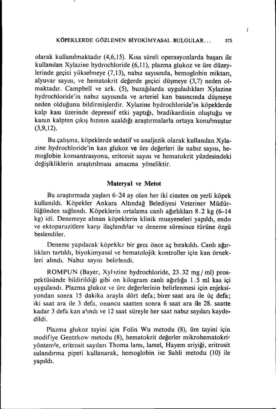 hematokrit değerde geçici düşmeye (3,7) neden olmaktadır. Campbell ve ark.