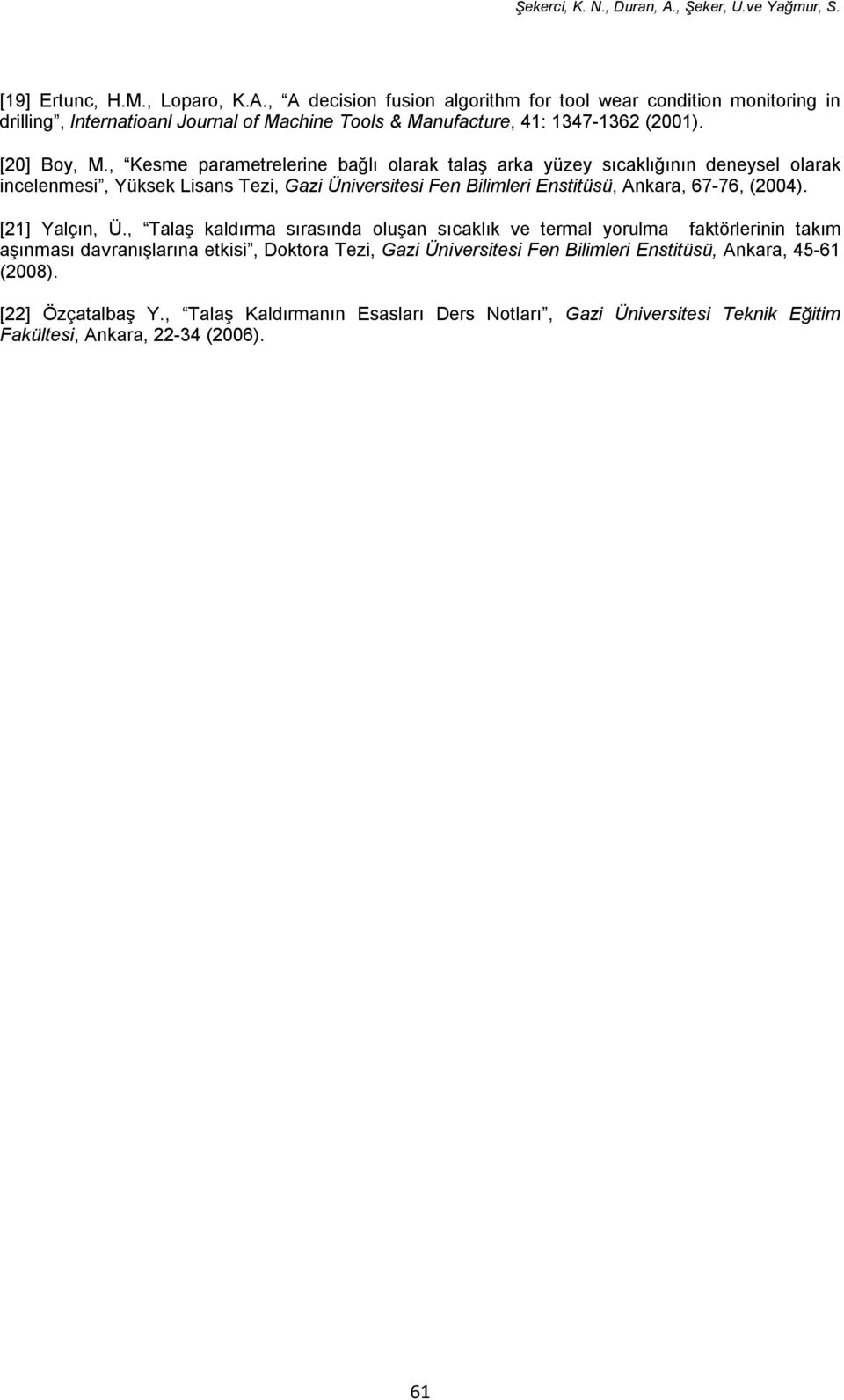 , Kesme parametrelerine bağlı olarak talaş arka yüzey sıcaklığının deneysel olarak incelenmesi, Yüksek Lisans Tezi, Gazi Üniversitesi Fen Bilimleri Enstitüsü, Ankara, 67-76,