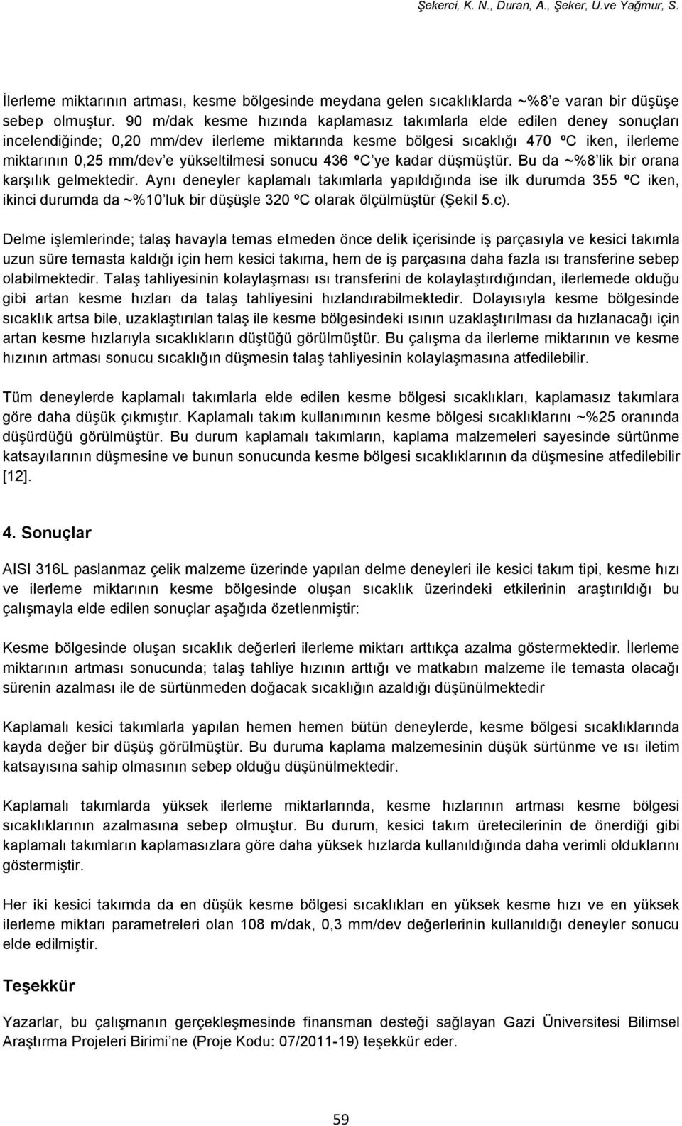 yükseltilmesi sonucu 436 ºC ye kadar düşmüştür. Bu da ~%8 lik bir orana karşılık gelmektedir.