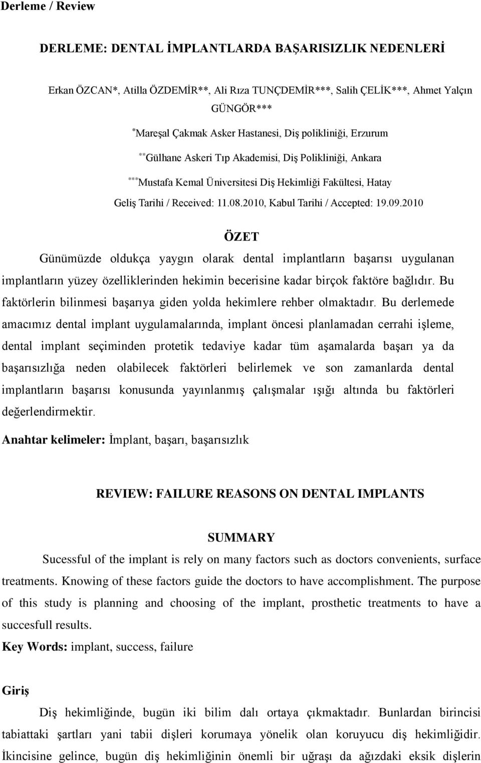 uygulanan implantların yüzey özelliklerinden hekimin becerisine kadar birçok faktöre bağlıdır. Bu faktörlerin bilinmesi başarıya giden yolda hekimlere rehber olmaktadır.