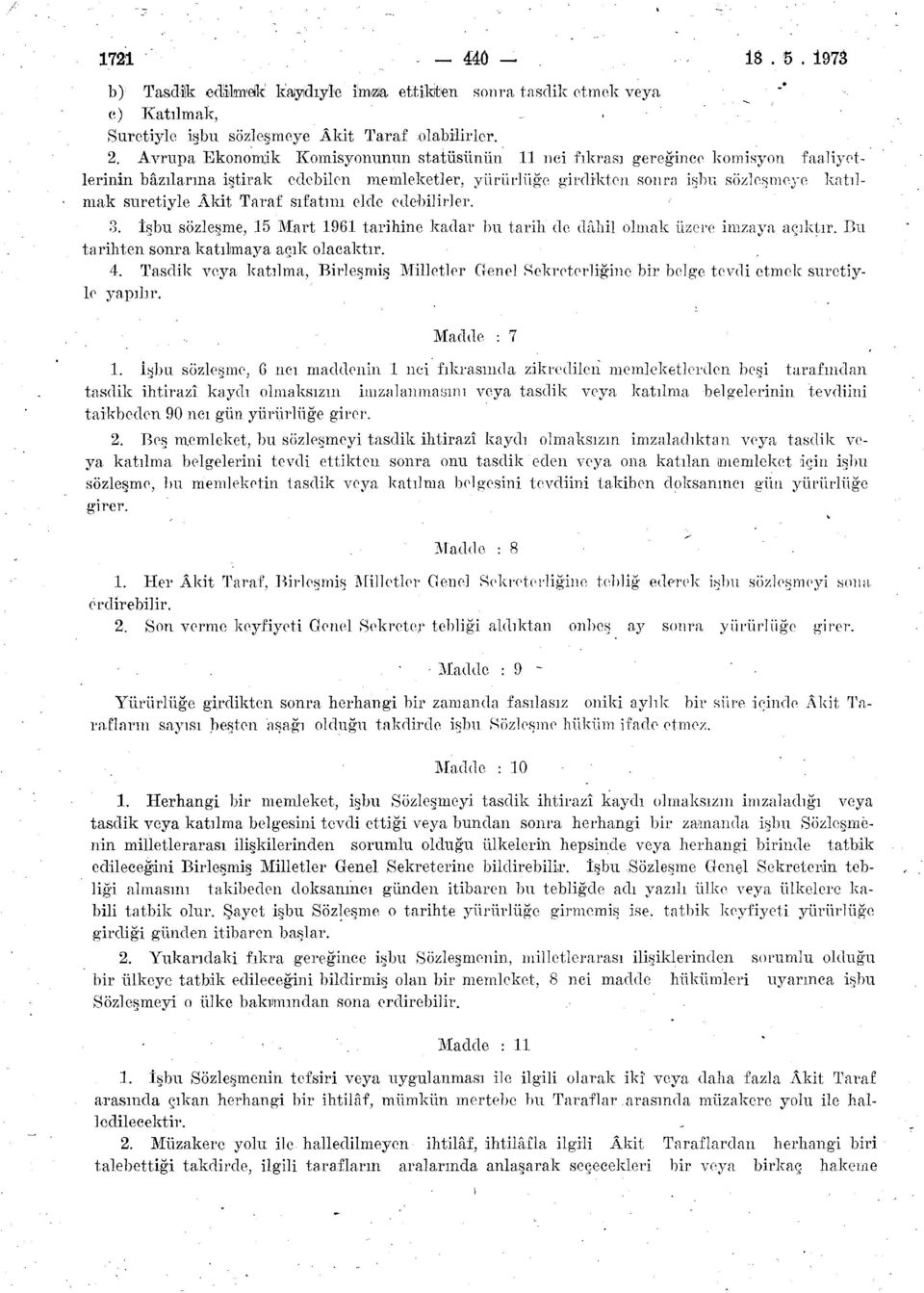 Taraf sıfatını elde edebilirler. 3. İşbu sözleşme, 15 Mart 1961 tarihine kadar bu tarih de dâhil olmak üzere imzaya açıktır. Bu tarihten sonra katılmaya açık olacaktır. 4.