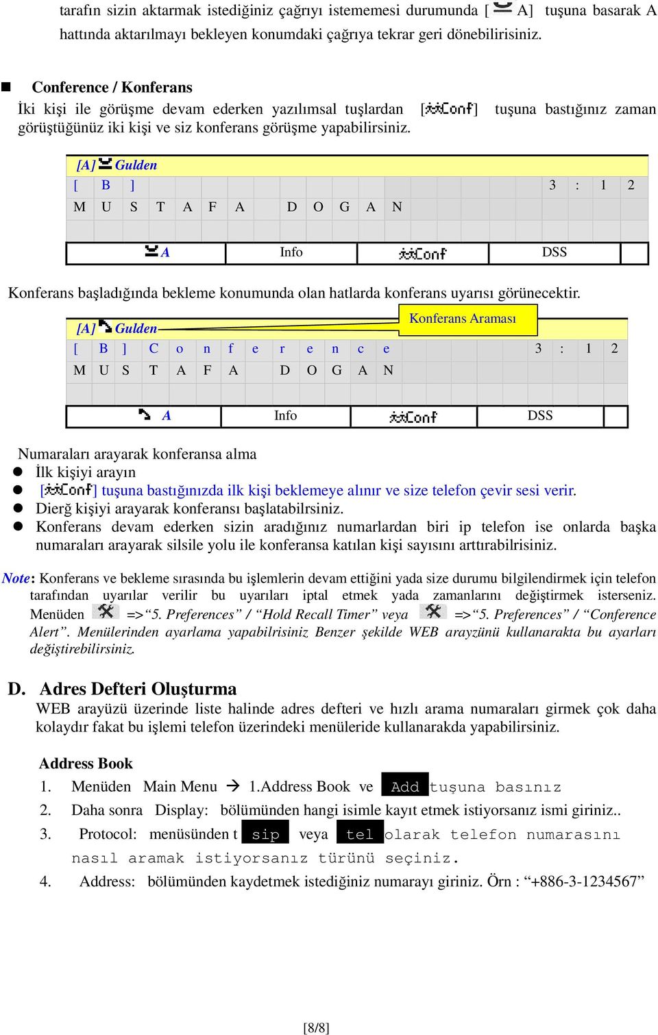 [A] Gulden [ B ] 3 : 1 2 M U S T A F A D O G A N A Info DSS Konferans başladığında bekleme konumunda olan hatlarda konferans uyarısı görünecektir.