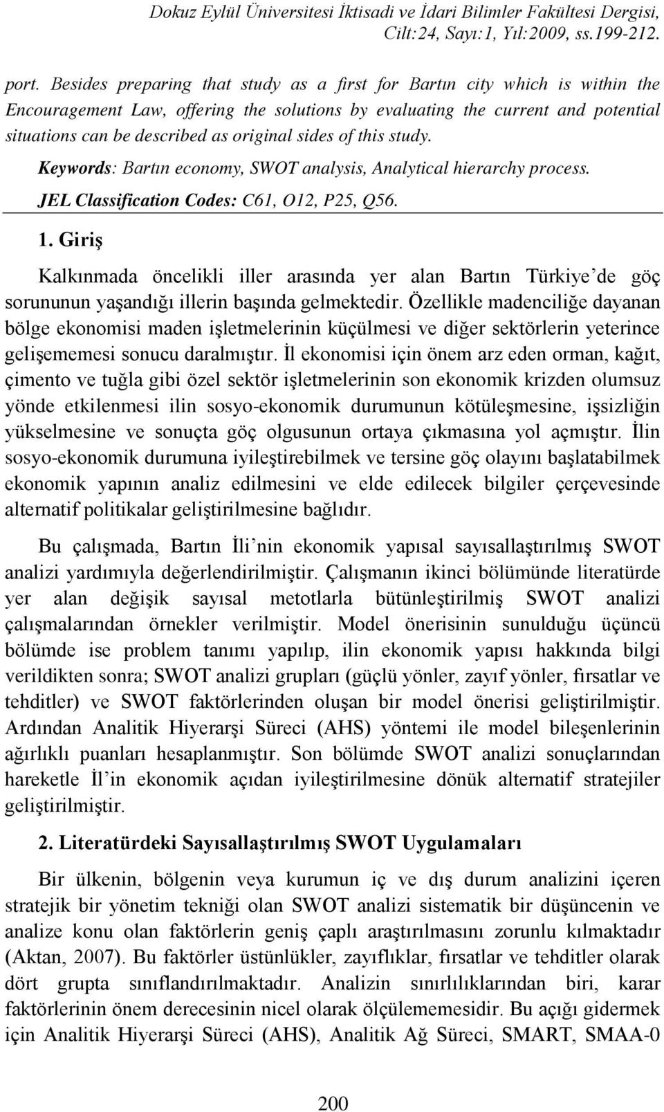 sides of this study. Keywords: Bartın economy, SWOT analysis, Analytical hierarchy process. JEL Classification Codes: C61, O12, P25, Q56. 1.